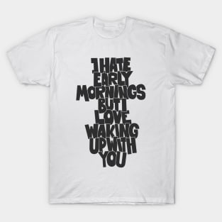 Coffee and Cigarettes - Hand-Sketched Quote - I hate early Mornings T-Shirt